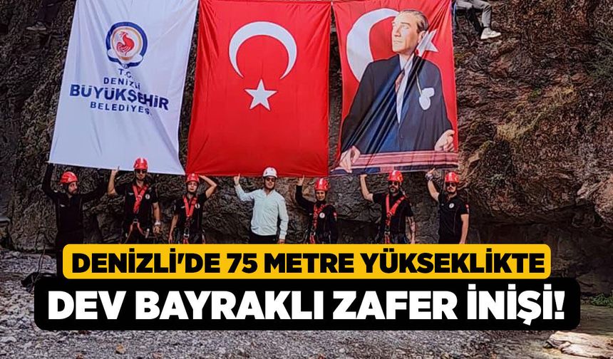 Denizli'de 75 Metre Yükseklikte Dev Bayraklı Zafer İnişi!