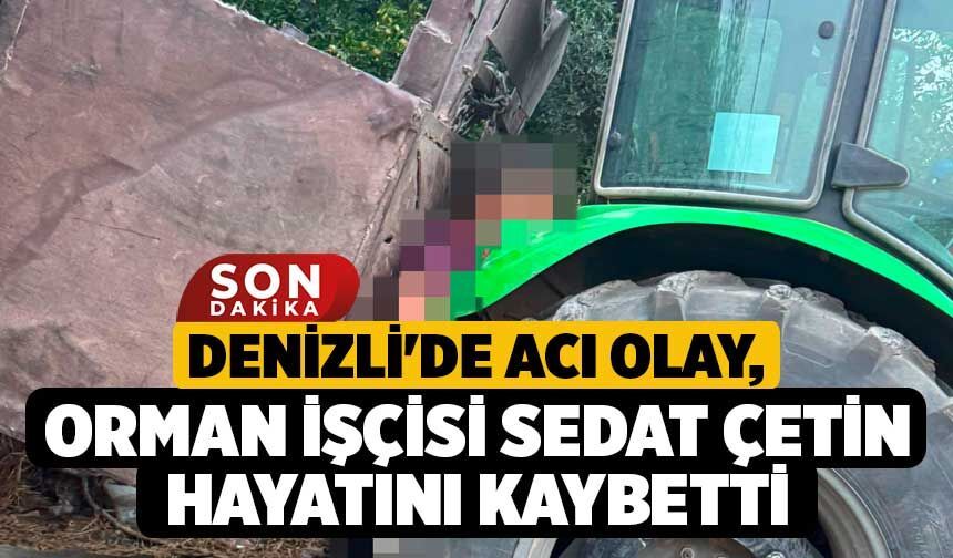 Denizli'de Acı Olay, Orman İşçisi Sedat Çetin Hayatını Kaybetti
