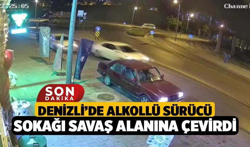 Denizli’de Alkollü Sürücü Sokağı Savaş Alanına Çevirdi