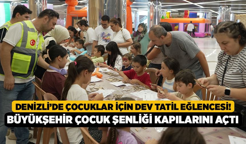 Denizli’de Çocuklar İçin Dev Tatil Eğlencesi! Büyükşehir Çocuk Şenliği Kapılarını Açtı