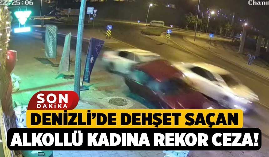 Denizli’de Dehşet Saçan Alkollü Kadına Rekor Ceza!