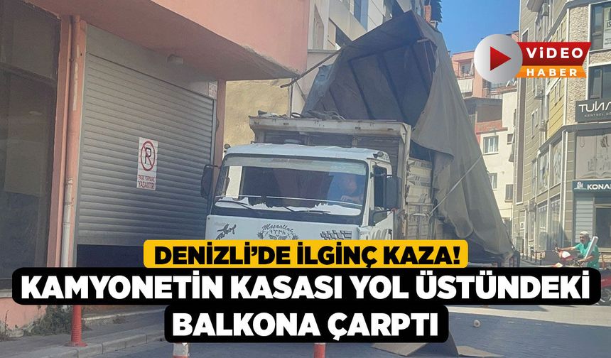 Denizli’de İlginç Kaza! Kamyonetin Kasası Yol Üstündeki Balkona Çarptı