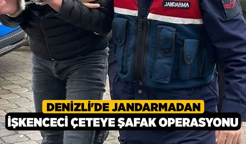 Denizli'de Jandarmadan İşkenceci Çeteye Şafak Operasyonu