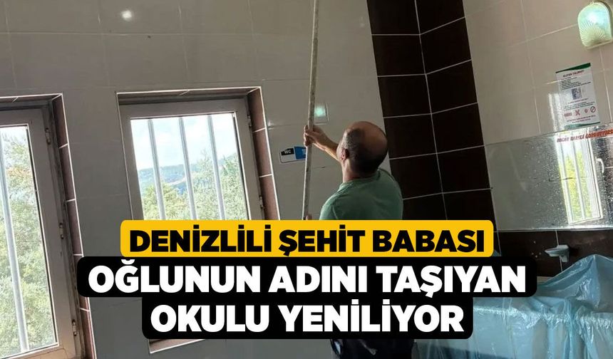 Denizlili Şehit Babası Oğlunun Adını Taşıyan Okulu Yeniliyor