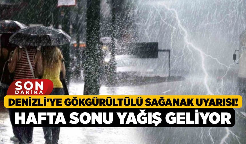 Denizli’ye Gökgürültülü Sağanak Uyarısı! Hafta Sonu Yağış Geliyor