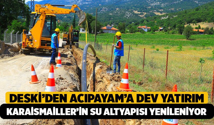 Denizli Büyükşehir DESKİ’den Acıpayam’a Dev Yatırım: Karaismailler’in Su Altyapısı Yenileniyor!