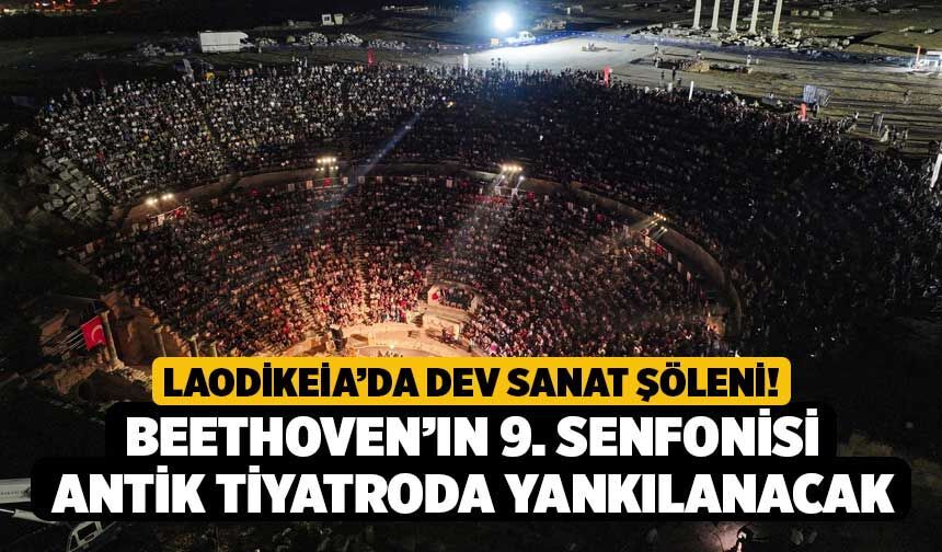 Laodikeia’da Dev Sanat Şöleni! Beethoven’ın 9. Senfonisi Antik Tiyatroda Yankılanacak