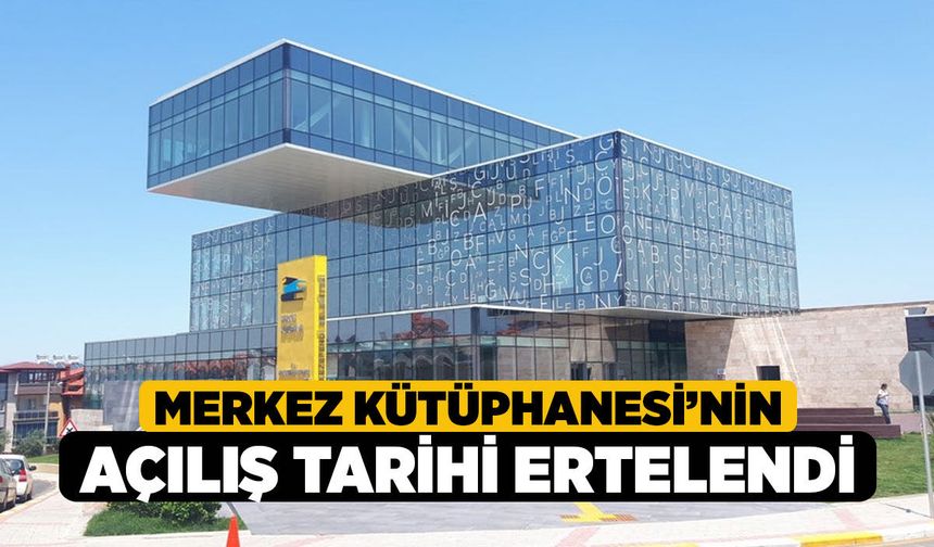 Merkez Kütüphanesi’nin Açılış Tarihi Ertelendi