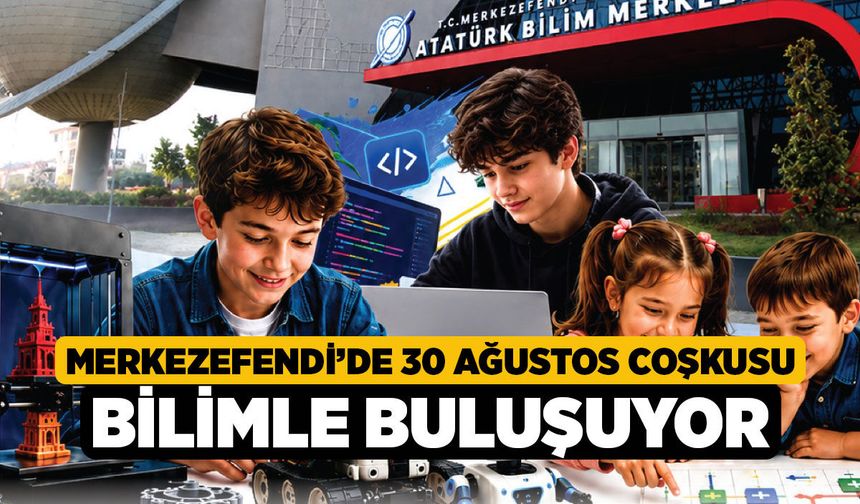 Merkezefendi’de 30 Ağustos Coşkusu Bilimle Buluşuyor