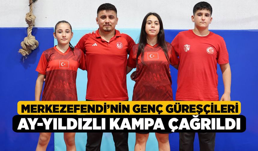 Merkezefendi’nin Genç Güreşçileri Ay-Yıldızlı Kampa Çağrıldı