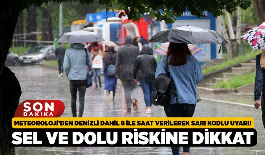Meteoroloji’den Denizli Dahil 8 İle Saat Verilerek Sarı Kodlu Uyarı! Sel ve Dolu Riskine Dikkat