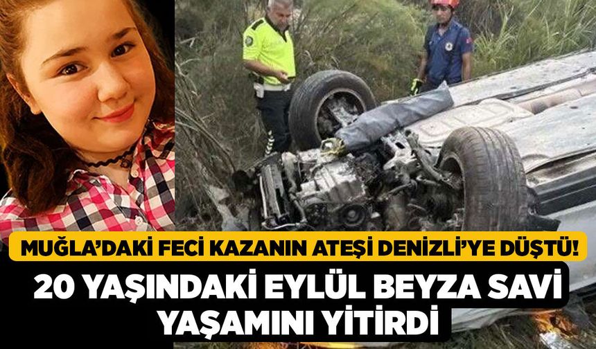 Muğla’daki Feci Kazanın Ateşi Denizli’ye Düştü! 20 Yaşındaki Eylül Beyza Savi Yaşamını Yitirdi