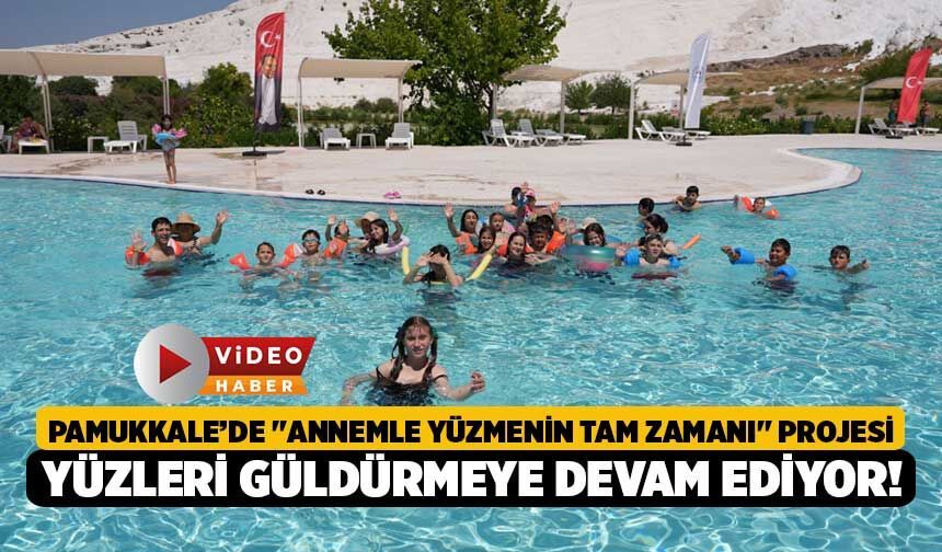 Pamukkale’de "Annemle Yüzmenin Tam Zamanı" Projesi Yüzleri Güldürmeye Devam Ediyor!