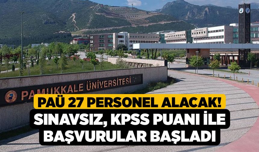 PAÜ 27 Personel Alacak! Sınavsız, KPSS Puanı İle Başvurular Başladı