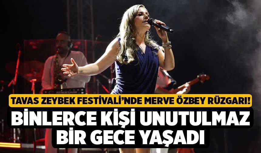 Tavas Zeybek Festivali’nde Merve Özbey Rüzgarı! Binlerce Kişi Unutulmaz Bir Gece Yaşadı
