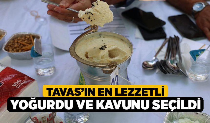 Tavas’ın En Lezzetli Yoğurdu ve Kavunu Seçildi