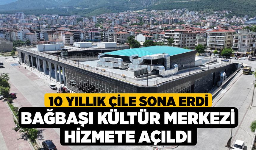 10 Yıllık Çile Sona Erdi! Bağbaşı Kültür Merkezi Hizmete Açıldı