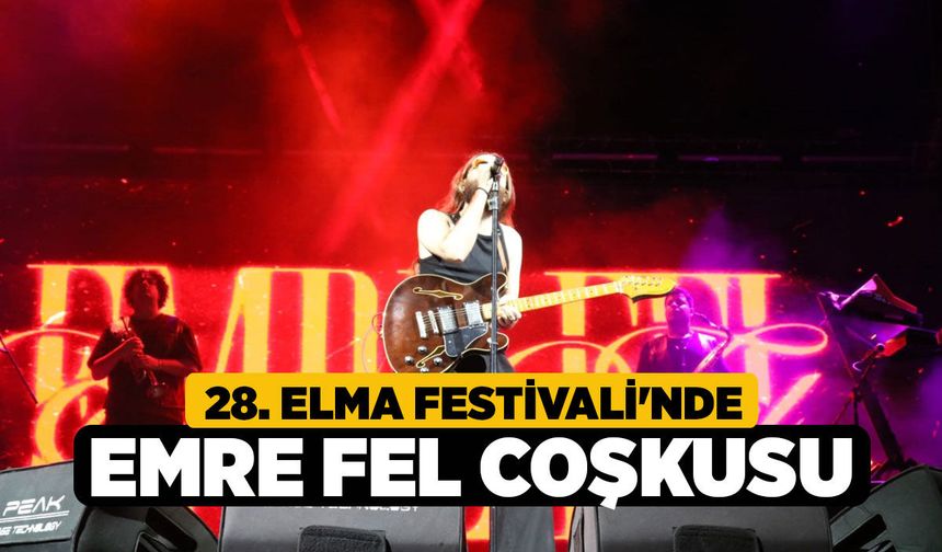28. Elma Festivali'nde Emre Fel Coşkusu