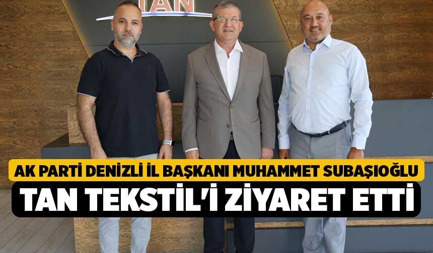 AK Parti Denizli İl Başkanı Muhammet Subaşıoğlu Tan Tekstil'i Ziyaret Etti