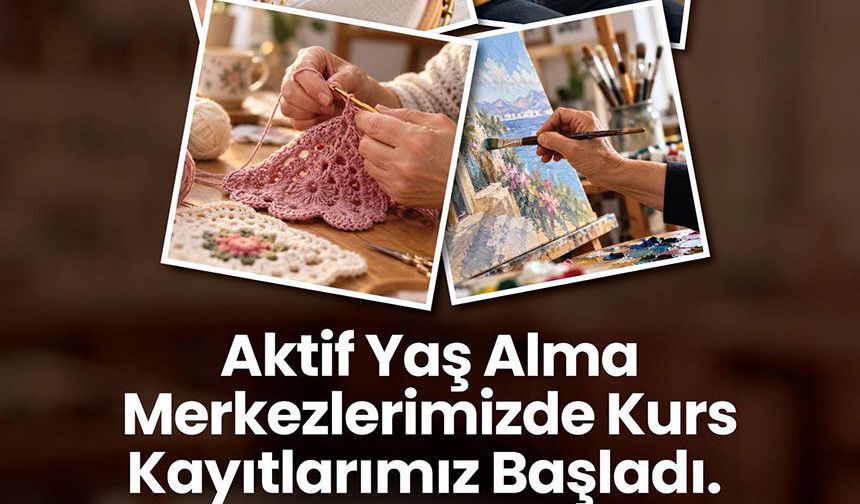 Aktif Yaş Alma Merkezlerinde Kurs Kayıtları Başladı