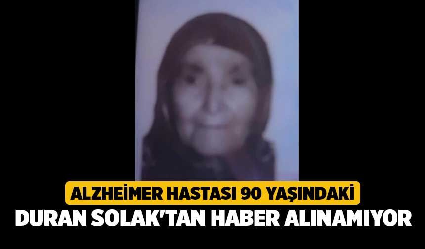 Alzheimer Hastası 90 Yaşındaki Duran Solak'tan Haber Alınamıyor
