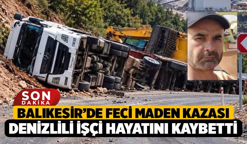 Balıkesir İvrindi'de Feci Maden Kazası: Denizlili İşçi Musa Turgal Yaşamını Yitirdi