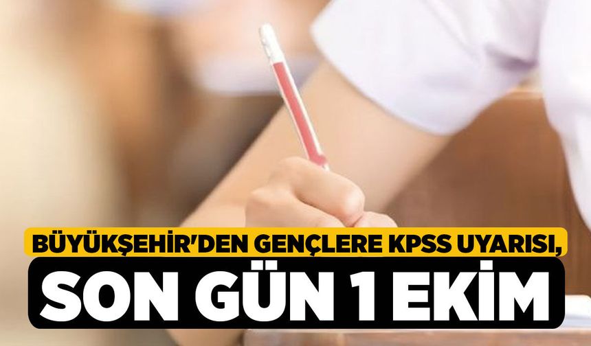 Büyükşehir'den Gençlere KPSS Uyarısı, Son Gün 1 Ekim!
