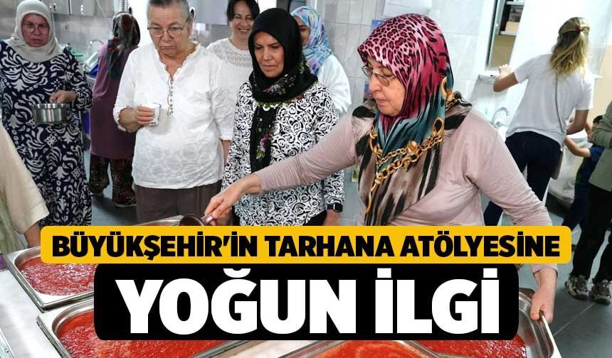 Büyükşehir'in Tarhana Atölyesine Yoğun İlgi