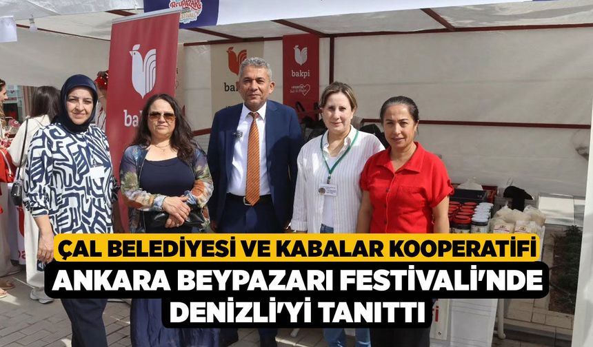 Çal Belediyesi ve Kabalar Kooperatifi Ankara Beypazarı Festivali'nde Denizli'yi Tanıttı