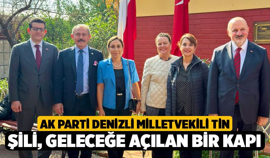 Ak Parti Denizli Milletvekili Şahin Tin Şili Temaslarını Değerlendirdi: "Şili, Geleceğe Açılan Bir Kapı"