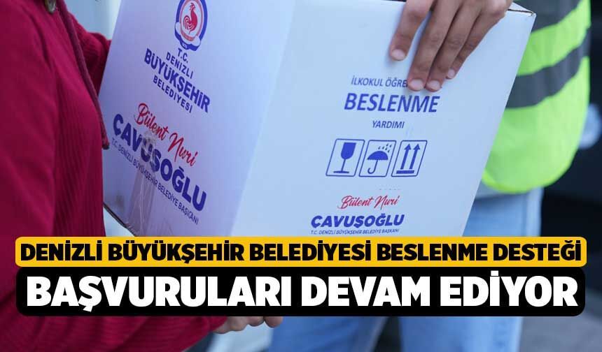 Denizli Büyükşehir Belediyesi Beslenme Desteği Başvuruları Devam Ediyor