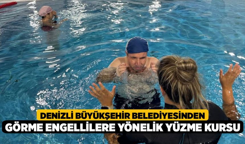 Denizli Büyükşehir Belediyesinden Görme Engellilere Yönelik Yüzme Kursu