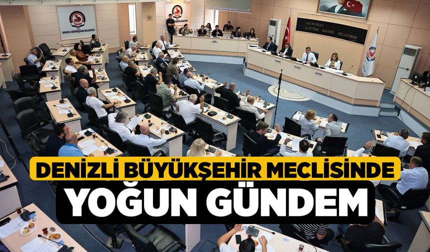 Denizli Büyükşehir Meclisinde Yoğun Gündem