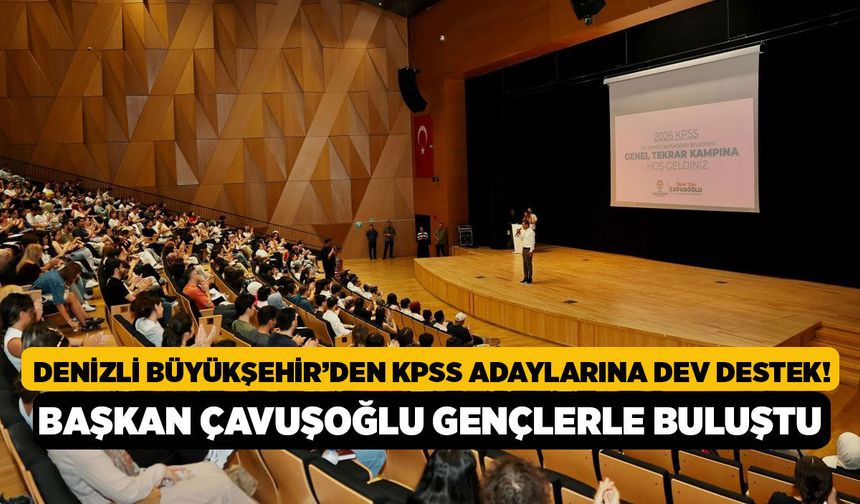 Denizli Büyükşehir’den KPSS Adaylarına Dev Destek! Başkan Çavuşoğlu Gençlerle Buluştu