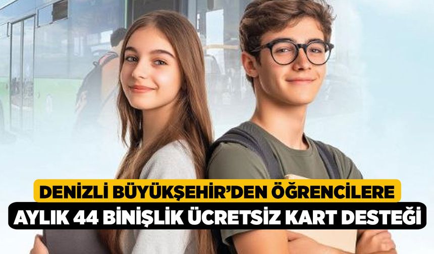 Denizli Büyükşehir’den Öğrencilere Aylık 44 Binişlik Ücretsiz Kart Desteği