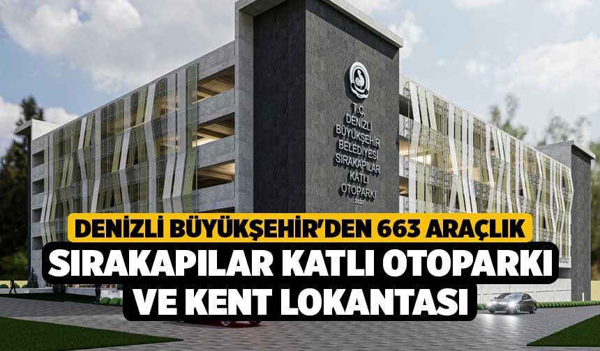 Denizli Büyükşehir'den 663 Araçlık Sırakapılar Katlı Otoparkı ve Kent Lokantası