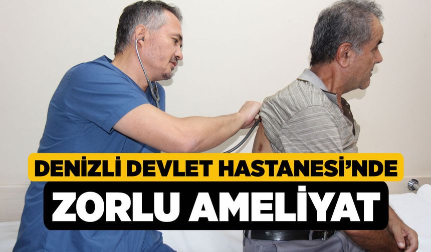 Denizli Devlet Hastanesi’nde Zorlu Ameliyat