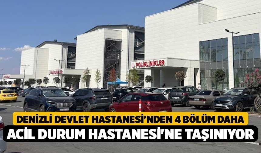 Denizli Devlet Hastanesi'nden 4 Bölüm Daha Acil Durum Hastanesi'ne Taşınıyor