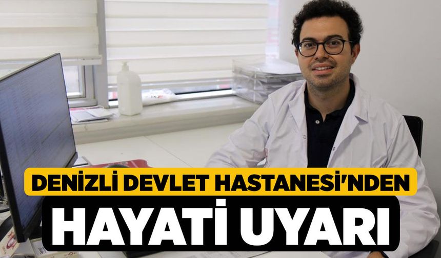 Denizli Devlet Hastanesi'nden Hayati Uyarı