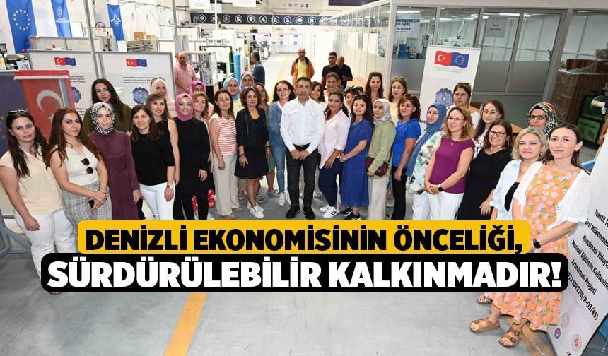 Denizli Ekonomisinin Önceliği, Sürdürülebilir Kalkınmadır!