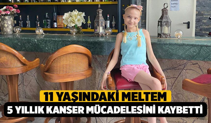 Denizli'de 11 Yaşındaki Meltem, 5 Yıllık Kanser Mücadelesini Kaybetti