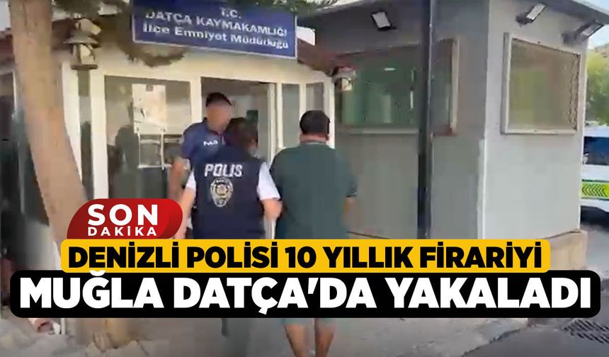 Denizli Polisi 10 Yıllık Firariyi Muğla Datça'da Yakaladı