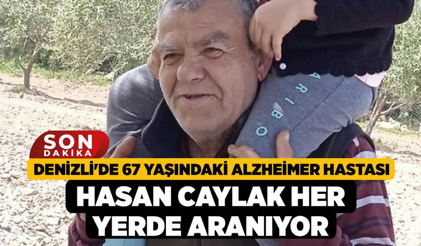 Denizli'de 67 Yaşındaki Alzheimer Hastası Hasan Caylak Her Yerde Aranıyor