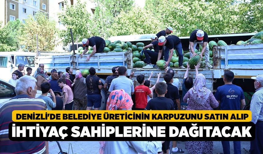 Denizli'de Belediye Üreticinin Karpuzunu Satın Alıp İhtiyaç Sahiplerine Dağıtacak
