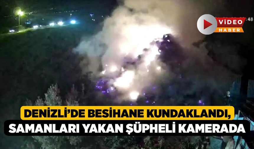 Denizli'de Besihane Kundaklandı, Samanları Yakan Şüpheli Kamerada