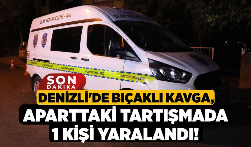 Denizli'de Bıçaklı Kavga, Aparttaki Tartışmada 1 Kişi Yaralandı!