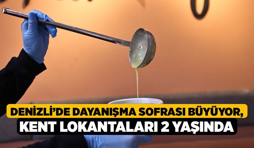 Denizli’de Dayanışma Sofrası Büyüyor, Kent Lokantaları 2 Yaşında!