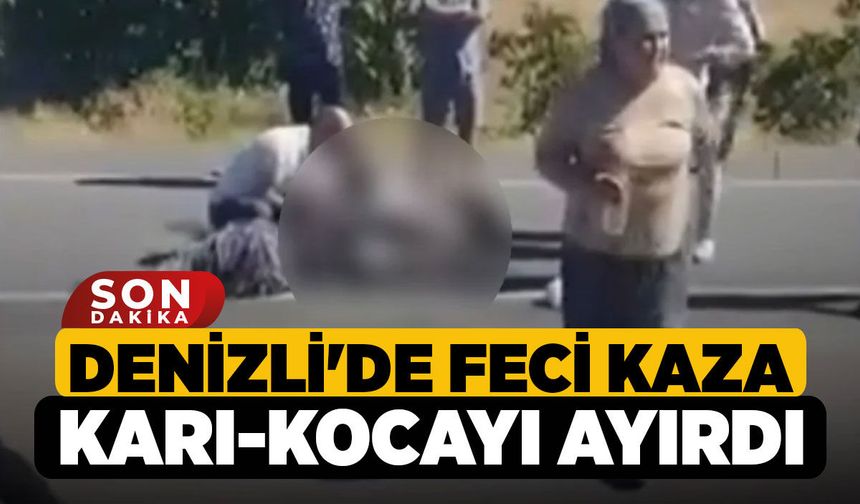 Denizli'de Feci Kaza Karı-Kocayı Ayırdı