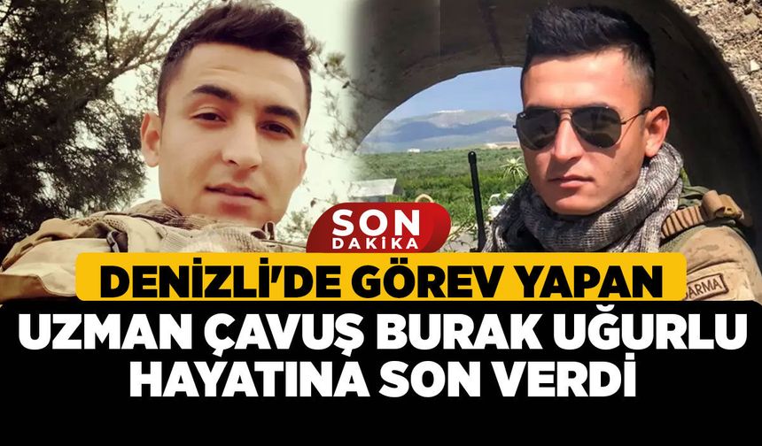 Denizli'de Görev Yapan Uzman Çavuş Burak Uğurlu Hayatına son verdi