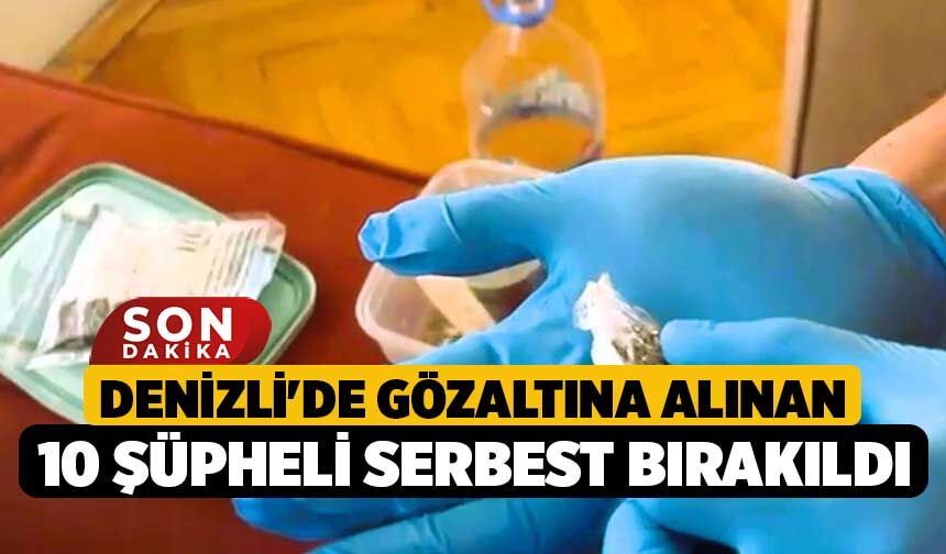 Denizli'de Gözaltına Alınan 10 Şüpheli Serbest Bırakıldı